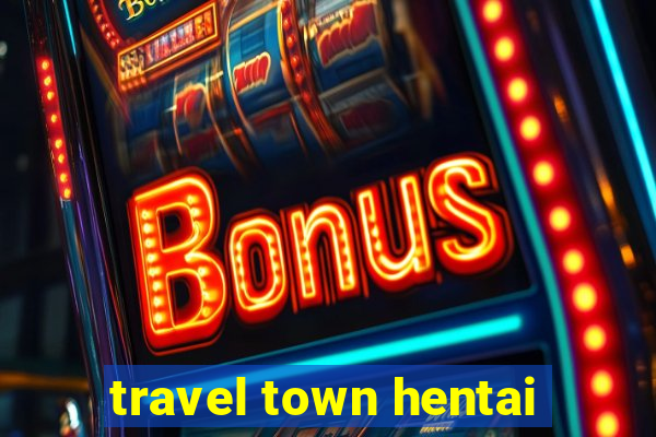 travel town hentai